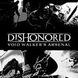 Dishonored™ Void Walker's Arsenal Dishonored™ Void Walker's Arsenal